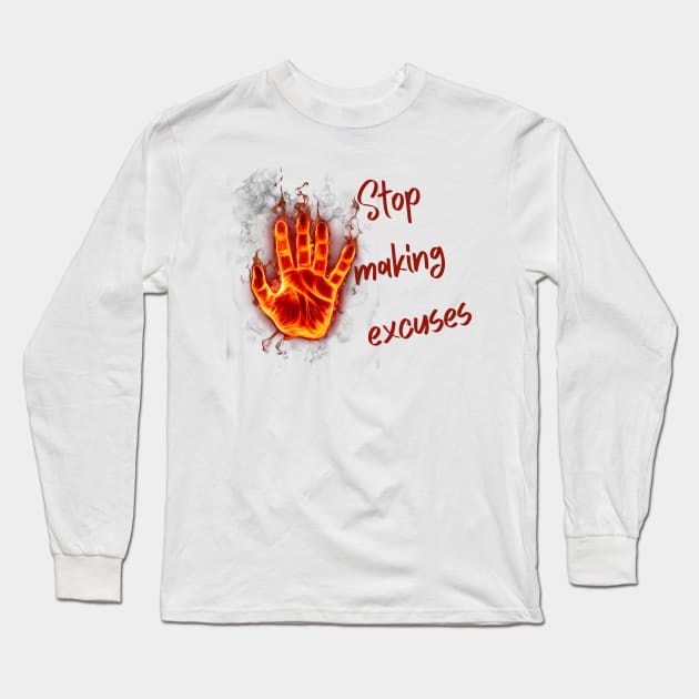 Stop making excuses Long Sleeve T-Shirt by Dress Wild